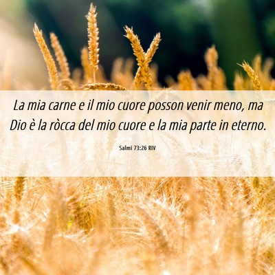 Picture 06 - Salmi 73:26 RIV - La mia carne e il mio cuore posson venir meno, ma - Bible Verse Picture