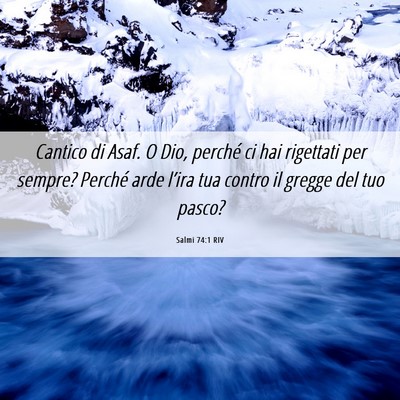 Picture 06 - Salmi 74:1 RIV - Cantico di Asaf. O Dio, perché ci hai rigettati - Bible Verse Picture