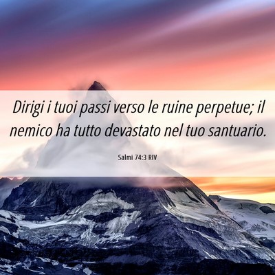 Picture 06 - Salmi 74:3 RIV - Dirigi i tuoi passi verso le ruine perpetue; il - Bible Verse Picture