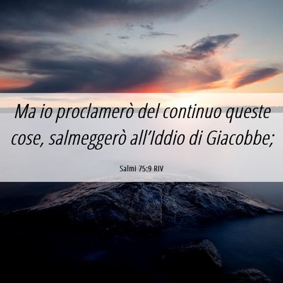 Picture 06 - Salmi 75:9 RIV - Ma io proclamerò del continuo queste cose, - Bible Verse Picture