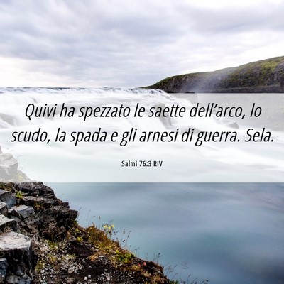 Picture 06 - Salmi 76:3 RIV - Quivi ha spezzato le saette dell’arco, lo - Bible Verse Picture