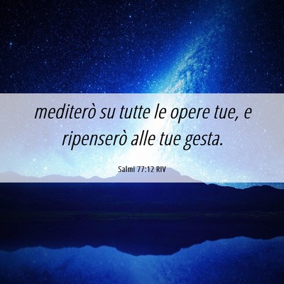 Picture 06 - Salmi 77:12 RIV - mediterò su tutte le opere tue, e ripenserò - Bible Verse Picture