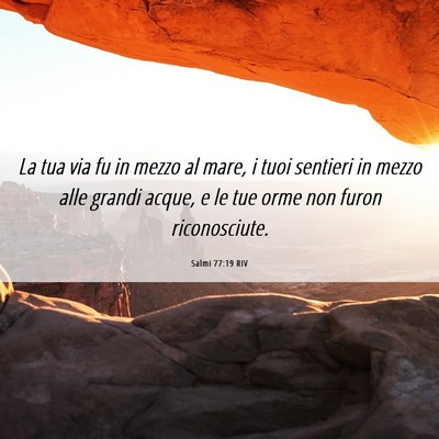 Picture 06 - Salmi 77:19 RIV - La tua via fu in mezzo al mare, i tuoi sentieri - Bible Verse Picture