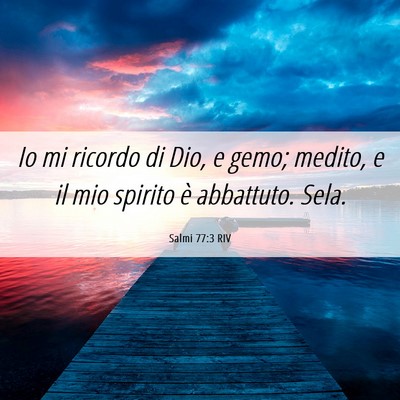 Picture 06 - Salmi 77:3 RIV - Io mi ricordo di Dio, e gemo; medito, e il mio - Bible Verse Picture