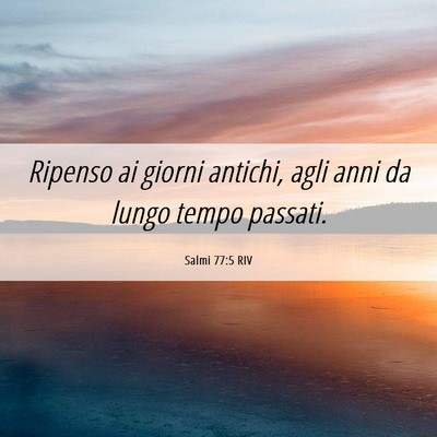 Picture 06 - Salmi 77:5 RIV - Ripenso ai giorni antichi, agli anni da lungo - Bible Verse Picture