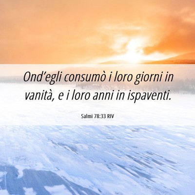 Picture 06 - Salmi 78:33 RIV - Ond’egli consumò i loro giorni in vanità, e i - Bible Verse Picture