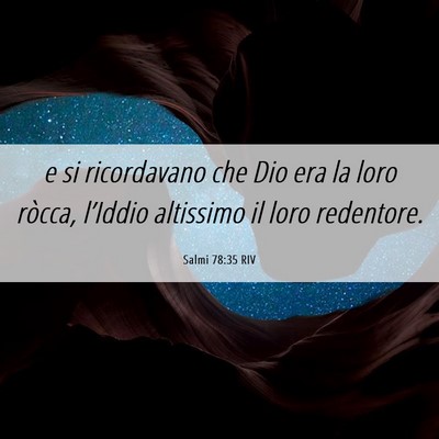 Picture 06 - Salmi 78:35 RIV - e si ricordavano che Dio era la loro ròcca, - Bible Verse Picture