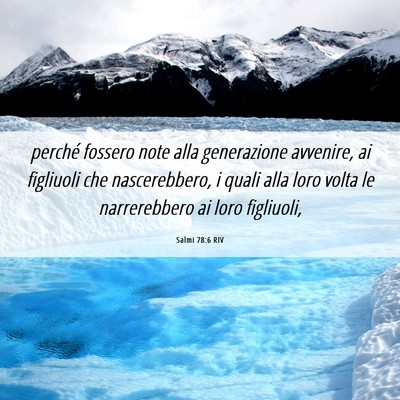 Picture 06 - Salmi 78:6 RIV - perché fossero note alla generazione avvenire, - Bible Verse Picture