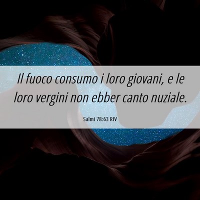 Picture 06 - Salmi 78:63 RIV - Il fuoco consumo i loro giovani, e le loro - Bible Verse Picture