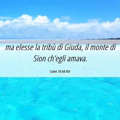 Picture 06 - Salmi 78:68 RIV - ma elesse la tribù di Giuda, il monte di Sion - Bible Verse Picture