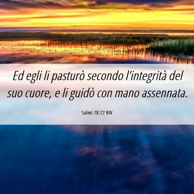 Picture 06 - Salmi 78:72 RIV - Ed egli li pasturò secondo l’integrità del - Bible Verse Picture