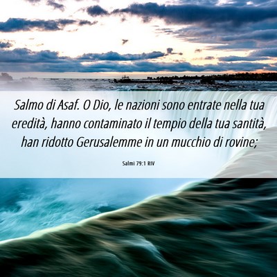Picture 06 - Salmi 79:1 RIV - Salmo di Asaf. O Dio, le nazioni sono entrate - Bible Verse Picture