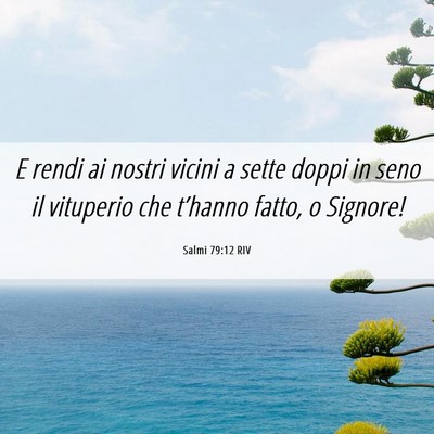 Picture 06 - Salmi 79:12 RIV - E rendi ai nostri vicini a sette doppi in seno il - Bible Verse Picture