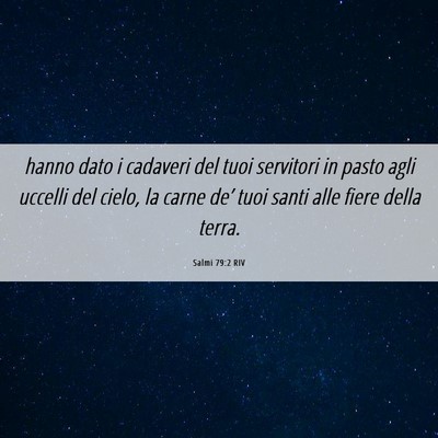 Picture 06 - Salmi 79:2 RIV - hanno dato i cadaveri del tuoi servitori in pasto - Bible Verse Picture