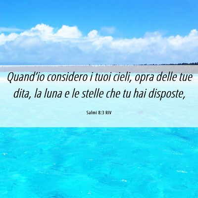 Picture 06 - Salmi 8:3 RIV - Quand’io considero i tuoi cieli, opra delle tue - Bible Verse Picture