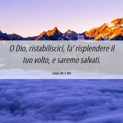 Picture 06 - Salmi 80:3 RIV - O Dio, ristabiliscici, fa’ risplendere il tuo - Bible Verse Picture