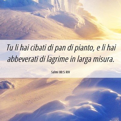 Picture 06 - Salmi 80:5 RIV - Tu li hai cibati di pan di pianto, e li hai - Bible Verse Picture