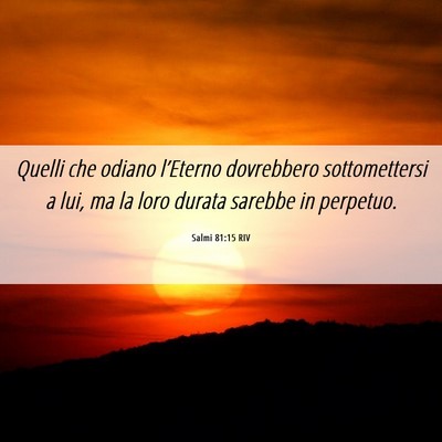 Picture 06 - Salmi 81:15 RIV - Quelli che odiano l’Eterno dovrebbero - Bible Verse Picture