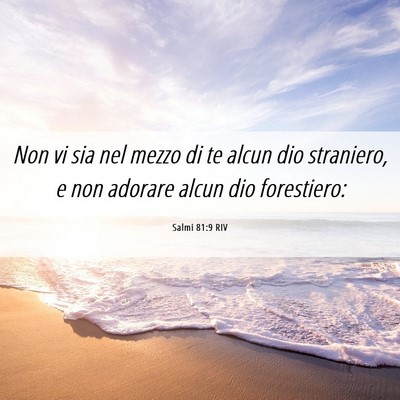 Picture 06 - Salmi 81:9 RIV - Non vi sia nel mezzo di te alcun dio straniero, e - Bible Verse Picture