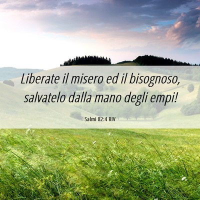 Picture 06 - Salmi 82:4 RIV - Liberate il misero ed il bisognoso, salvatelo - Bible Verse Picture