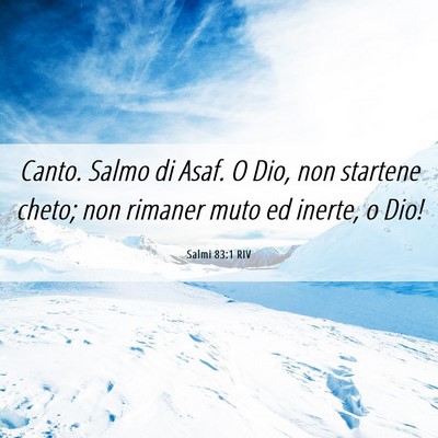 Picture 06 - Salmi 83:1 RIV - Canto. Salmo di Asaf. O Dio, non startene cheto; - Bible Verse Picture