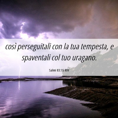 Picture 06 - Salmi 83:15 RIV - così perseguitali con la tua tempesta, e - Bible Verse Picture