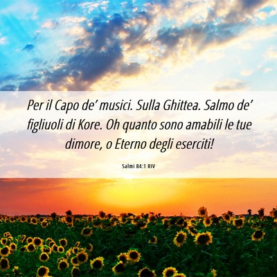 Picture 06 - Salmi 84:1 RIV - Per il Capo de’ musici. Sulla Ghittea. Salmo - Bible Verse Picture