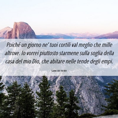 Picture 06 - Salmi 84:10 RIV - Poiché un giorno ne’ tuoi cortili val meglio - Bible Verse Picture