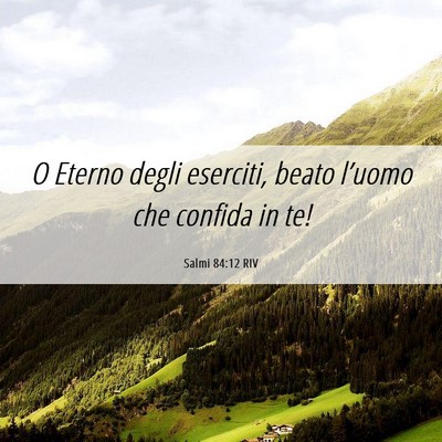 Picture 06 - Salmi 84:12 RIV - O Eterno degli eserciti, beato l’uomo che - Bible Verse Picture