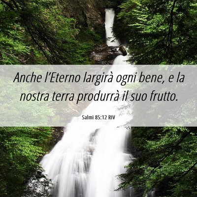 Picture 06 - Salmi 85:12 RIV - Anche l’Eterno largirà ogni bene, e la nostra - Bible Verse Picture
