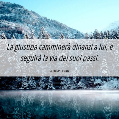 Picture 06 - Salmi 85:13 RIV - La giustizia camminerà dinanzi a lui, e seguirà - Bible Verse Picture