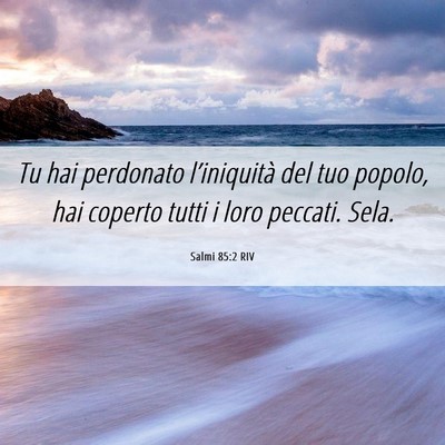 Picture 06 - Salmi 85:2 RIV - Tu hai perdonato l’iniquità del tuo popolo, - Bible Verse Picture