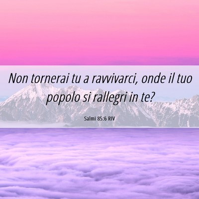 Picture 06 - Salmi 85:6 RIV - Non tornerai tu a ravvivarci, onde il tuo popolo - Bible Verse Picture