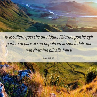 Picture 06 - Salmi 85:8 RIV - Io ascolterò quel che dirà Iddio, l’Eterno, - Bible Verse Picture