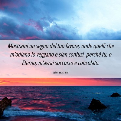 Picture 06 - Salmi 86:17 RIV - Mostrami un segno del tuo favore, onde quelli che - Bible Verse Picture