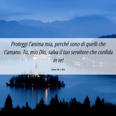 Picture 06 - Salmi 86:2 RIV - Proteggi l’anima mia, perché sono di quelli - Bible Verse Picture