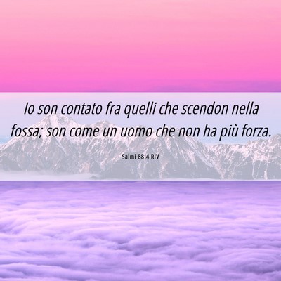 Picture 06 - Salmi 88:4 RIV - Io son contato fra quelli che scendon nella - Bible Verse Picture