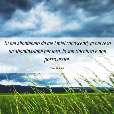 Picture 06 - Salmi 88:8 RIV - Tu hai allontanato da me i miei conoscenti, - Bible Verse Picture