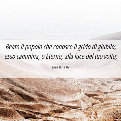 Picture 06 - Salmi 89:15 RIV - Beato il popolo che conosce il grido di giubilo; - Bible Verse Picture