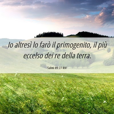 Picture 06 - Salmi 89:27 RIV - Io altresì lo farò il primogenito, il più - Bible Verse Picture