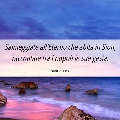 Picture 06 - Salmi 9:11 RIV - Salmeggiate all’Eterno che abita in Sion, - Bible Verse Picture