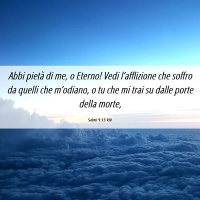 Picture 06 - Salmi 9:13 RIV - Abbi pietà di me, o Eterno! Vedi l’afflizione - Bible Verse Picture