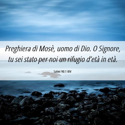 Picture 06 - Salmi 90:1 RIV - Preghiera di Mosè, uomo di Dio. O Signore, tu - Bible Verse Picture