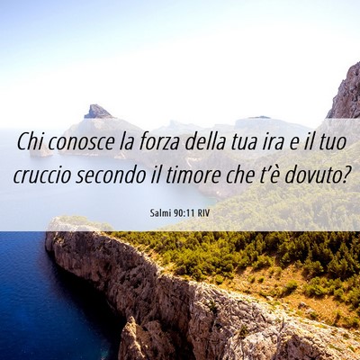Picture 06 - Salmi 90:11 RIV - Chi conosce la forza della tua ira e il tuo - Bible Verse Picture