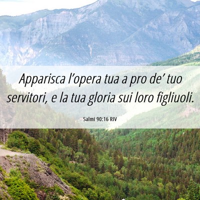 Picture 06 - Salmi 90:16 RIV - Apparisca l’opera tua a pro de’ tuo - Bible Verse Picture