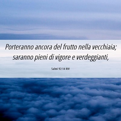Picture 06 - Salmi 92:14 RIV - Porteranno ancora del frutto nella vecchiaia; - Bible Verse Picture