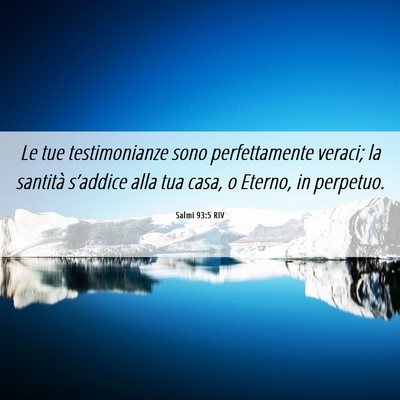 Picture 06 - Salmi 93:5 RIV - Le tue testimonianze sono perfettamente veraci; - Bible Verse Picture
