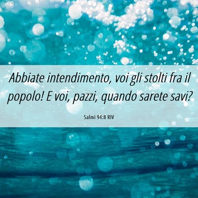 Picture 06 - Salmi 94:8 RIV - Abbiate intendimento, voi gli stolti fra il - Bible Verse Picture