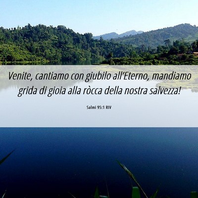 Picture 06 - Salmi 95:1 RIV - Venite, cantiamo con giubilo all’Eterno, - Bible Verse Picture