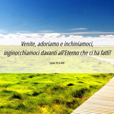 Picture 06 - Salmi 95:6 RIV - Venite, adoriamo e inchiniamoci, inginocchiamoci - Bible Verse Picture